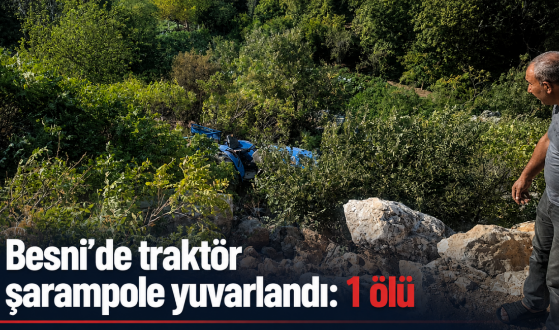 Adıyaman’ın Besni ilçesinde kontrolden çıkarak şarampole yuvarlanan traktör kazasında 1